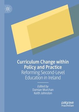 portada Curriculum Change Within Policy and Practice: Reforming Second-Level Education in Ireland (en Inglés)
