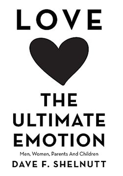 portada Love the Ultimate Emotion: Men, Women, Parents and Children (en Inglés)