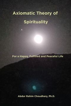 portada Axiomatic Theory of Spirituality: For a Happy, Fulfilled and Peaceful Life (en Inglés)