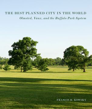 portada The Best Planned City in the World: Olmsted, Vaux, and the Buffalo Park System (en Inglés)