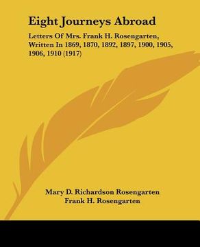 portada eight journeys abroad: letters of mrs. frank h. rosengarten, written in 1869, 1870, 1892, 1897, 1900, 1905, 1906, 1910 (1917)