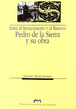 portada Entre el Renacimiento y el Barroco: Pedro de la Sierra y su Obra (in Spanish)