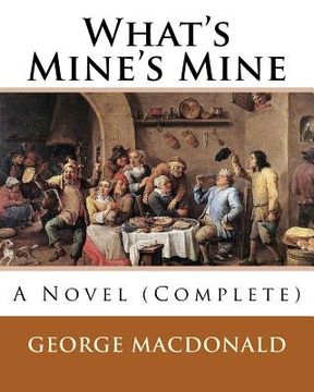portada What's Mine's Mine (1886), By: George MacDonald (Original Classics) Complete: A Novel (in English)