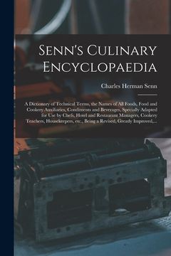 portada Senn's Culinary Encyclopaedia: a Dictionary of Technical Terms, the Names of All Foods, Food and Cookery Auxiliaries, Condiments and Beverages, Speci (en Inglés)
