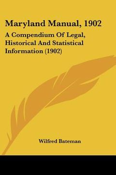 portada maryland manual, 1902: a compendium of legal, historical and statistical information (1902) (in English)