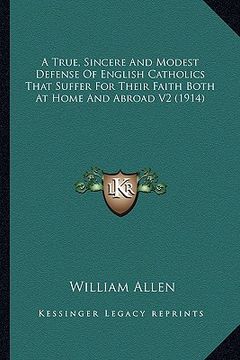 portada a true, sincere and modest defense of english catholics that suffer for their faith both at home and abroad v2 (1914) (in English)