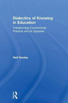 portada Dialectics of Knowing in Education: Transforming Conventional Practice Into Its Opposite (en Inglés)