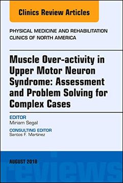 portada Muscle Over-Activity in Upper Motor Neuron Syndrome: Assessment and Problem Solving for Complex Cases, an Issue of Physical Medicine and. 29-3) (The Clinics: Radiology, Volume 29-3) (in English)