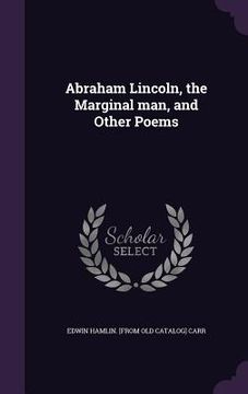 portada Abraham Lincoln, the Marginal man, and Other Poems