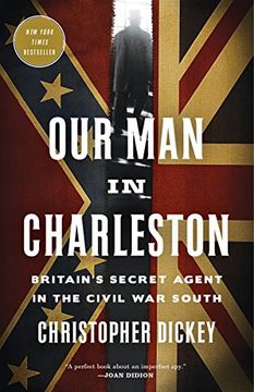 portada Our man in Charleston: Britain's Secret Agent in the Civil war South (en Inglés)