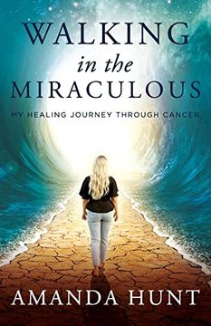 portada Walking in the Miraculous: My Healing Journey Through Cancer (en Inglés)