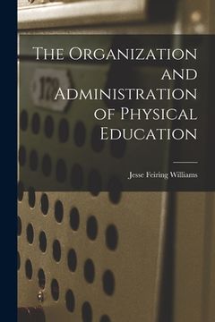 portada The Organization and Administration of Physical Education (en Inglés)