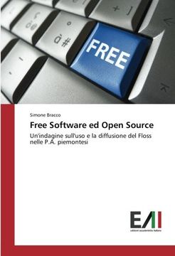 portada Free Software ed Open Source: Un'indagine sull'uso e la diffusione del Floss nelle P.A. piemontesi (Italian Edition)