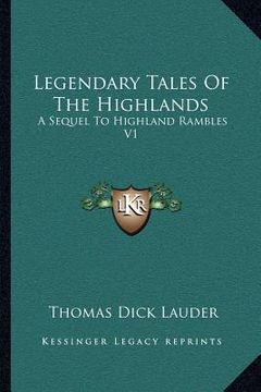 portada legendary tales of the highlands: a sequel to highland rambles v1 (en Inglés)