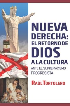 portada La nueva derecha: el retorno de Dios a la cultura: Ante el supremacismo progresista