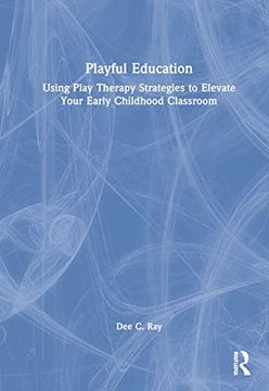 portada Playful Education: Using Play Therapy Strategies to Elevate Your Early Childhood Classroom (in English)
