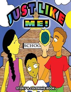 portada Just Like Me: Just Like Me is a short story about overcoming differences and coloring book. (in English)