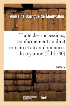 portada Traité Des Successions, Conformément Au Droit Romain Et Aux Ordonnances Du Royaume. Tome 2 (in French)