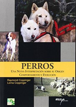 portada Perros: Una Nueva Interpretacion Sobre su Origen, Comportamiento y Evolucion (in Spanish)