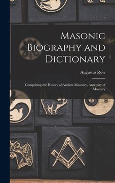portada Masonic Biography and Dictionary: Comprising the History of Ancient Masonry, Antiquity of Masonry