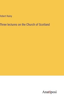 portada Three lectures on the Church of Scotland (en Inglés)