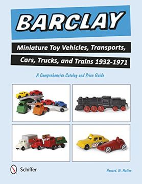 portada Barclay Miniature Toy Vehicles, Transports, Cars, Trucks, and Trains 1932-1971: A Comprehensive Catalog and Price Guide