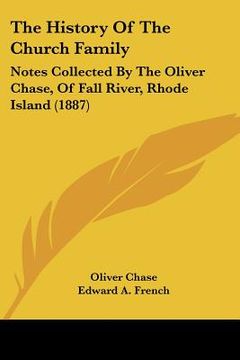 portada the history of the church family: notes collected by the oliver chase, of fall river, rhode island (1887) (en Inglés)