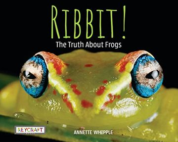 portada Ribbit! The Truth About Frogs| Full of fun Facts, Photographs, Illustrations, & all Your Questions Answered | Reading age 7-10 | Grade Level 2-3 | Nonfiction Science & Nature | Reycraft Books (en Inglés)
