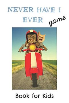 portada Never Have i Ever Game Book for Kids: Thought-Provoking, Silly and Gross Never Have i Ever Conversation Starters for the Whole Family (en Inglés)