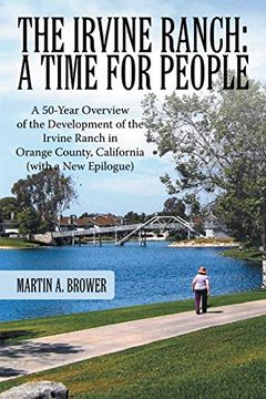 portada The Irvine Ranch: A Time for People: A 50-Year Overview of the Development of the Irvine Ranch in Orange County, California (With a new Epilogue) (en Inglés)