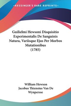 portada Guilielmi Hewsoni Disquisitio Experimentalis De Sanguinis Natura, Variisque Ejus Per Morbos Mutationibus (1785) (en Italiano)