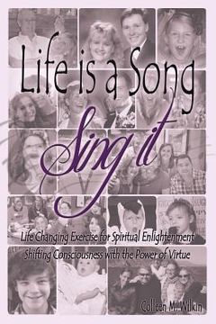 portada Life is a Song-Sing It: Life Changing Exercise for Spiritual Enlightenment by Shifting Consciousness with the Power of Virtue! (in English)