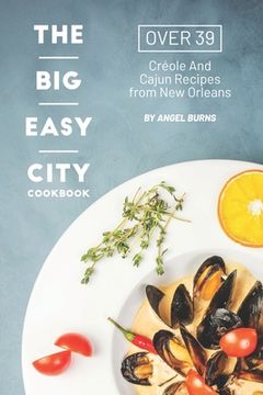 portada The Big Easy City Cookbook: Over 39 Creole And Cajun Recipes from New Orleans (en Inglés)