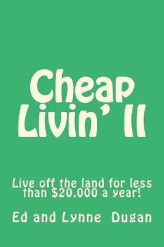 portada Cheap Livin' II: Live off the land for less than $20,000 a year! (en Inglés)