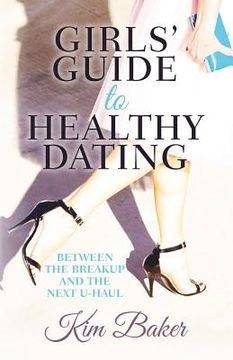 portada Girls' Guide to Healthy Dating: Between the Breakup and the Next U-Haul (in English)