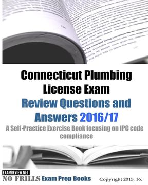 portada Connecticut Plumbing License Exam Review Questions and Answers 2016/17: A Self-Practice Exercise Book focusing on IPC code compliance (en Inglés)