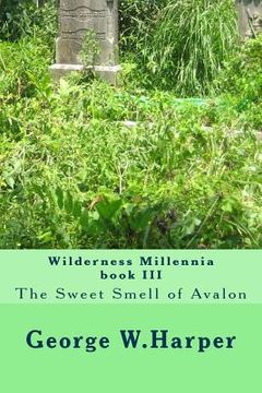 portada Wilderness Millennia book III: The Sweet Smell of Avalon (en Inglés)
