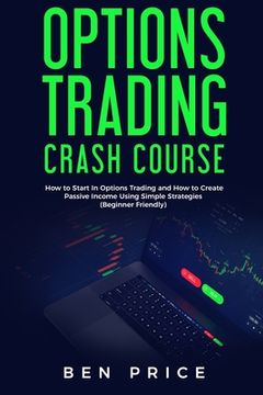 portada Options Trading Crash Course: How to Start in Options Trading and How to Create Passive Income Using Simple Strategies Beginner Friendly)