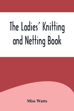 portada The Ladies' Knitting and Netting Book 
