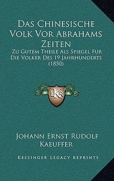 portada Das Chinesische Volk Vor Abrahams Zeiten: Zu Gutem Theile Als Spiegel Fur Die Volker Des 19 Jahrhunderts (1850) (en Alemán)