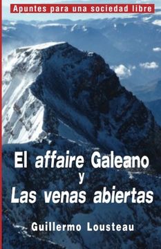 portada El Affaire Galeano y las Venas Abiertas: A Propósito de Eduardo Galeano y "Las Venas Abiertas de América Latina"