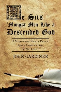 portada He Sits 'Mongst Men Like a Descended God: A Midsummer Night's Dream: Love's Labour's Lost: As You Like It (Volume 1)