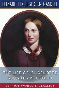 portada The Life of Charlotte Brontë - Volume II (Esprios Classics) (en Inglés)