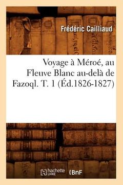 portada Voyage À Méroé, Au Fleuve Blanc Au-Delà de Fazoql. T. 1 (Éd.1826-1827) (en Francés)