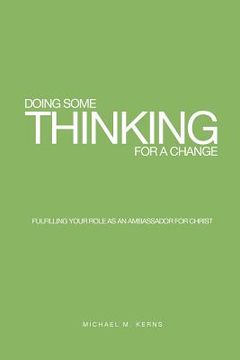 portada Doing Some Thinking For a Change: Fulfilling Your Role as An Ambassador for Christ (en Inglés)