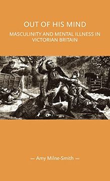 portada Out of his Mind: Masculinity and Mental Illness in Victorian Britain (Gender in History) 