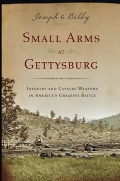 portada Small Arms at Gettysburg: Infantry and Cavalry Weapons in America's Greatest Battle (en Inglés)