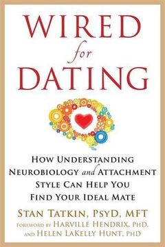 portada Wired for Dating: How Understanding Neurobiology and Attachment Style Can Help You Find Your Ideal Mate (in English)