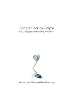 portada Bring it Back to Simple: Art, Thoughts and Poems, Volume 1 (in English)