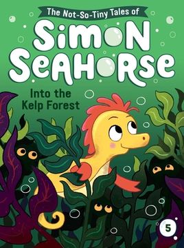 portada Into the Kelp Forest (5) (The Not-So-Tiny Tales of Simon Seahorse) 